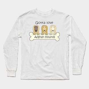 Gotta Love Afghan Hounds Long Sleeve T-Shirt